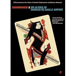 The Films Of Hamid Rahmanian & Melissa Hibbard: Shahrbanoo & Sir Alfred Of Charles De Gaulle Airport