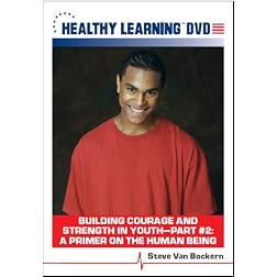 Building Courage and Strength in Youth Part #2: A Primer on the Human Being