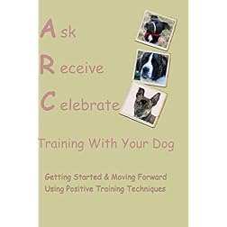 Ask Receive Celebrate Training With Your Dog