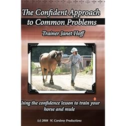 The Confident Approach to Common Problems:Using the confidence lesson to train your horse and mule