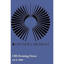 CBS Evening News (July 6, 2006)