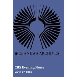 CBS Evening News (March 27, 2006)