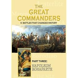 THE GREAT COMMANDERS, Part Three: Napoleon Bonaparte