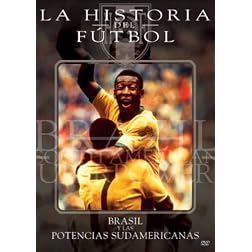 La Historia del Futbol: Brasil y Las Potencias Sudamericanas