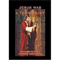 Jesus was a Terrorist (and other politically incorrect observations)