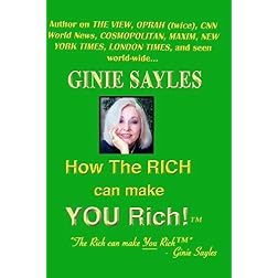 HOW THE RICH CAN MAKE YOU RICH by GINIE SAYLES