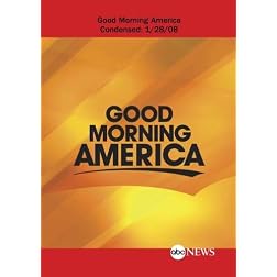 ABC News Good Morning America Good Morning America Condensed: 1/28/08