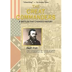 THE GREAT COMMANDERS: Part Five: Ulysses S. Grant