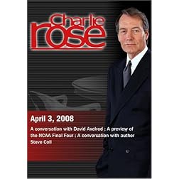 Charlie Rose - David Axelrod / NCAA Final Four / Steve Coll  (April 3, 2008)