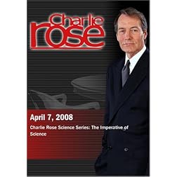 Charlie Rose - Charlie Rose Science Series: The Imperative of Science  (April 7, 2008)