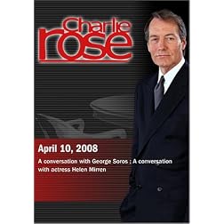 Charlie Rose - George Soros /  Helen Mirren (April 10, 2008)