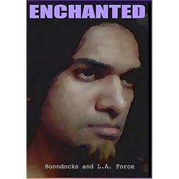 ENCHANTED (Boondocks and L.A. Force)