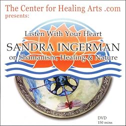 Listen With Your Heart; SANDRA INGERMAN on Shamanism, Healing & Nature