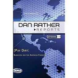Dan Rather Reports #239: Pay Dirt: Subsidies and the American Farmer