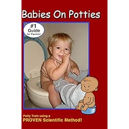 Babies On Potties- The #1 Guide for Parents!- Uses a PROVEN Scientific Method for Potty Training.