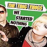 The Ting Tings - We Started Nothing