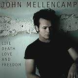 Life, Death, Love and Freedom by John  Mellencamp