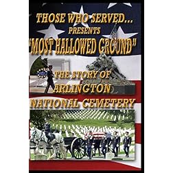 Most Hallowed Ground - The Story of Arlington National Cemetery