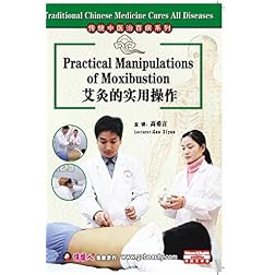 Traditional Chinese Medicine Cures All Diseases- Practical Manipulations of Moxibustion