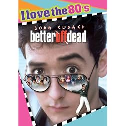 Better Off Dead - I Love the 80's Edition