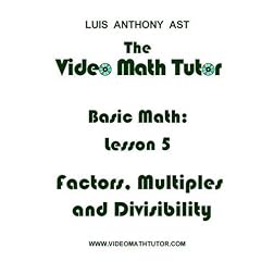 The Video Math Tutor: Basic Math: Lesson 5 - Factors, Multiples & Divisibility (NTSC)