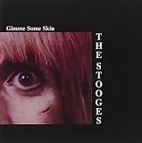 Gimme Some Skin by The Stooges