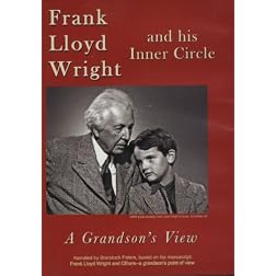 Frank Lloyd Wright and His Inner Circle-A Grandson's View