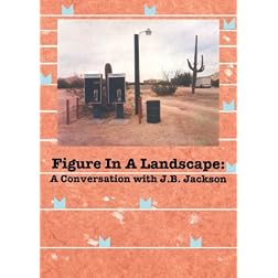 Figure in a Landscape: A Conversation with J.B. Jackson