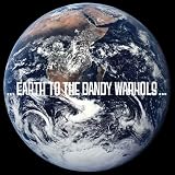 ...Earth to the Dandy Warhols... by The Dandy Warhols