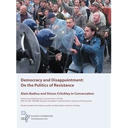 Democracy and Disappointment: On the Politics of Resistance, Alain Badiou and Simon Critchley in Co