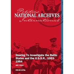 Hearing To Investigate the Baltic States and the U.S.S.R., 1953-1954