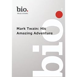 Biography --  Biography Mark Twain: His Amazing Advent