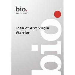 Biography --  Biography Joan of Arc: Virgin Warrior