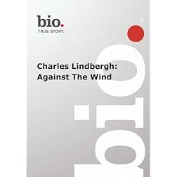 Biography -- Biography Charles Lindbergh: Against The
