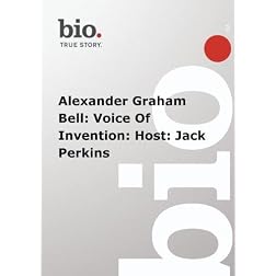 Biography -  Alexander Graham Bell: Voice Of Invention: Host: Jack Perkins