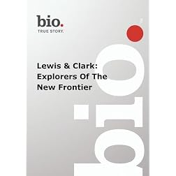 Biography --  Biography Lewis & Clark: Explorers Of Th