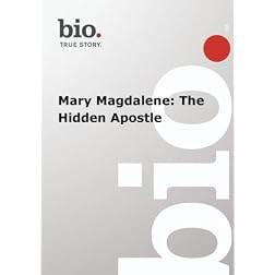 Biography --  Biography Mary Magdalene: The Hidden Apo