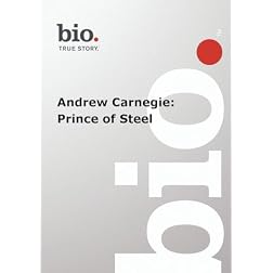 Biography --  Biography Andrew Carnegie: Prince of Ste