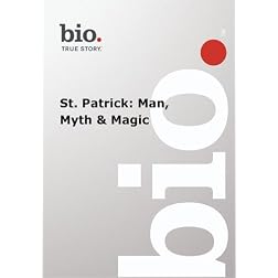 Biography -- Biography St. Patrick: Man, Myth & Magic
