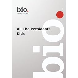 Biography -- Biography All The Presidents' Kids