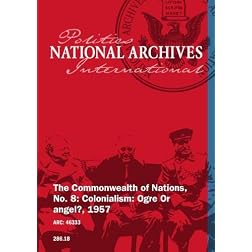 The Commonwealth of Nations, No. 8: Colonialism: Ogre Or angel?, 1957