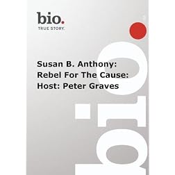 Biography -  Susan B. Anthony: Rebel For The Cause: Host: Peter Graves