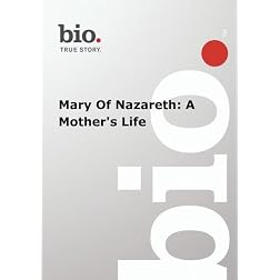 Biography -  Mary Of Nazareth: A Mother's Life