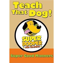 Teach That Dog! - Super Good Manners