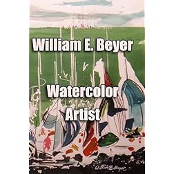 William E. Beyer - Watercolor Artist