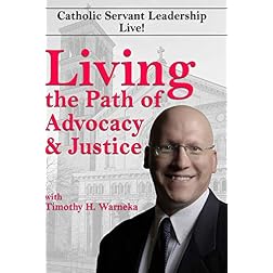 Living the Path of Advocacy & Justice with Catholic Servant Leadership