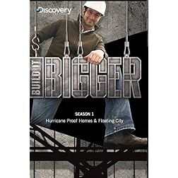 Build it Bigger Season 1 - Hurricane Proof Homes & Floating City