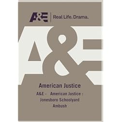 A&E -   American Justice : Jonesboro Schoolyard Ambush