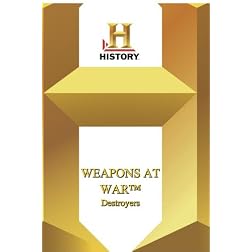 History -- Weapons at War: Destroyers