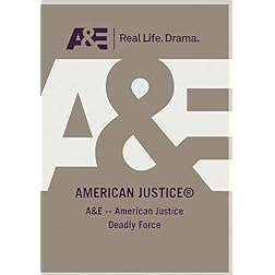 A&E -- American Justice Deadly Force